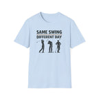 Same Swing Different Day T- Shirt