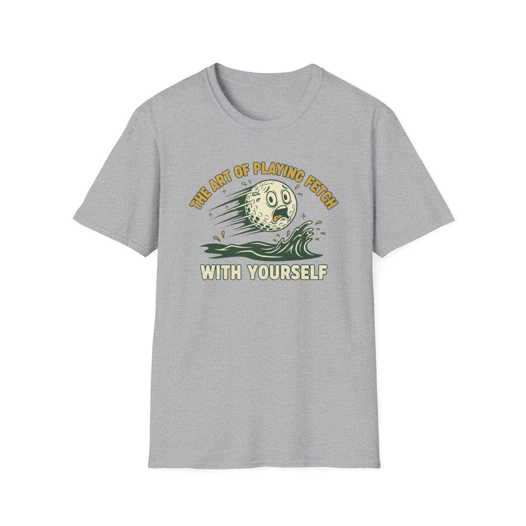 The Art of Playing Fetch With Yourself T-Shirt