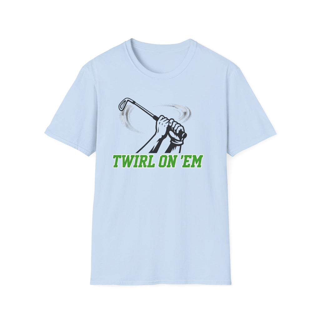 Twirl On ’Em T-Shirt
