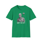 Don't Go Left T-Shirt