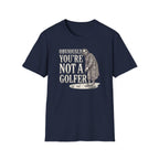 You're Not a Golfer T-Shirt