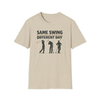 Same Swing Different Day T- Shirt