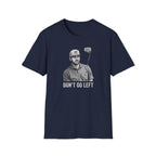 Don't Go Left T-Shirt