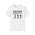 Same Swing Different Day T- Shirt