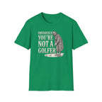 You're Not a Golfer T-Shirt