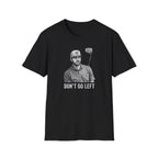 Don't Go Left T-Shirt