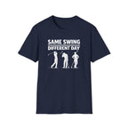 Same Swing Different Day T- Shirt