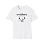 No Tour Card Required T-Shirt