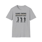 Same Swing Different Day T- Shirt