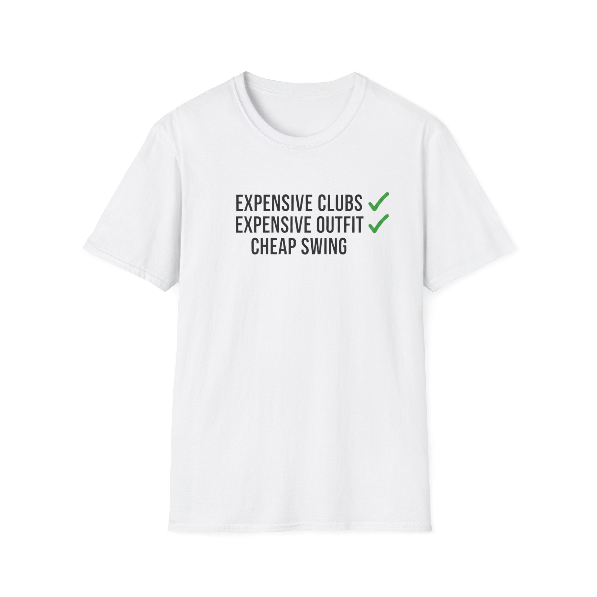 Expensive Clubs Cheap Swing T-Shirt