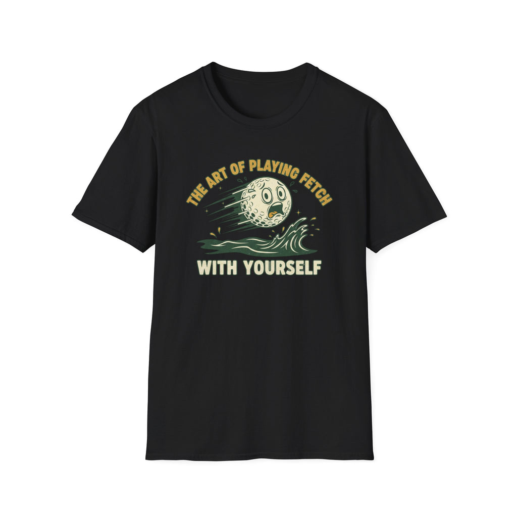 The Art of Playing Fetch With Yourself T-Shirt
