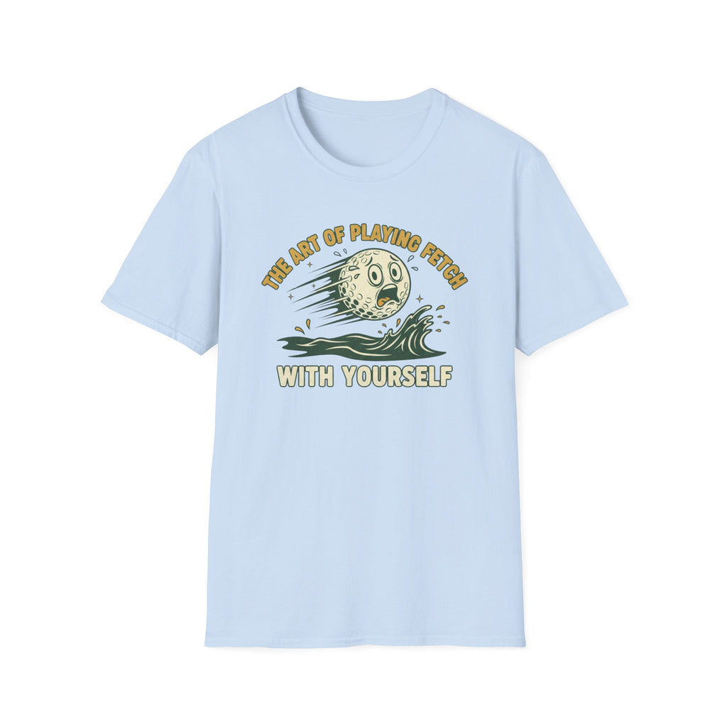The Art of Playing Fetch With Yourself T-Shirt