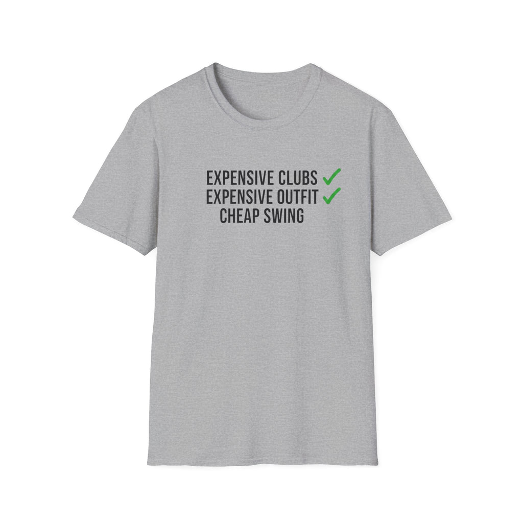 Expensive Clubs Cheap Swing T-Shirt