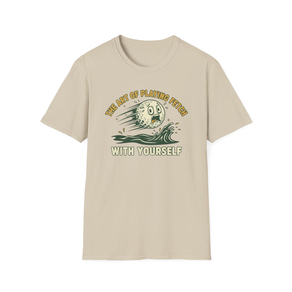 The Art of Playing Fetch With Yourself T-Shirt