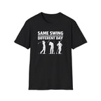 Same Swing Different Day T- Shirt